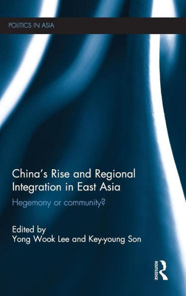 China's Rise and Regional Integration in East Asia: Hegemony or community? / Edition 1