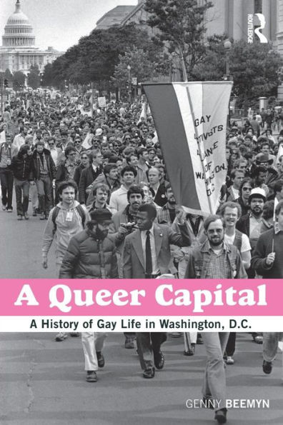 A Queer Capital: A History of Gay Life in Washington D.C. / Edition 1