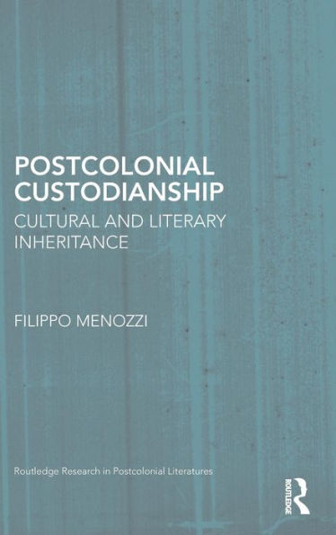 Postcolonial Custodianship: Cultural and Literary Inheritance / Edition 1