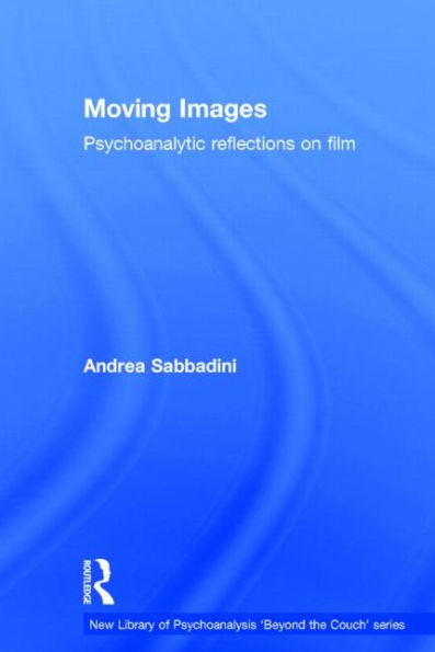 Moving Images: Psychoanalytic reflections on film / Edition 1