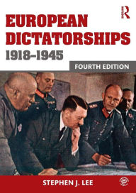 Title: European Dictatorships 1918-1945 / Edition 4, Author: Stephen J. Lee