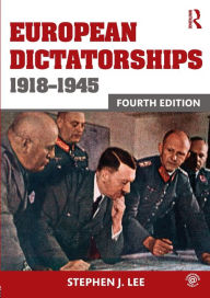 Title: European Dictatorships 1918-1945 / Edition 4, Author: Stephen J. Lee