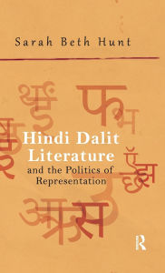 Title: Hindi Dalit Literature and the Politics of Representation, Author: Sarah Beth Hunt