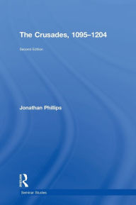 Title: The Crusades, 1095-1204, Author: Jonathan Phillips