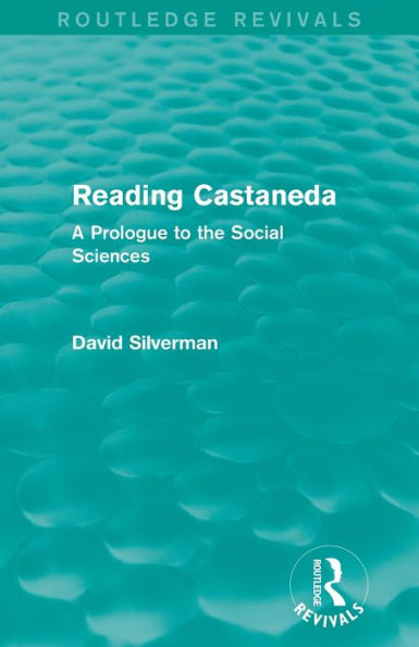 Reading Castaneda (Routledge Revivals): A Prologue to the Social Sciences