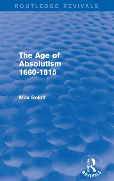 The Age of Absolutism (Routledge Revivals): 1660-1815