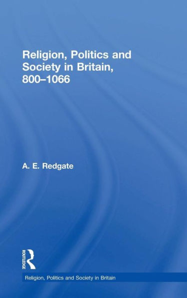 Religion, Politics and Society in Britain, 800-1066 / Edition 1