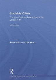 Title: Sociable Cities: The 21st-Century Reinvention of the Garden City / Edition 2, Author: Peter Hall