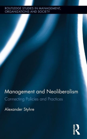Management and Neoliberalism: Connecting Policies and Practices / Edition 1