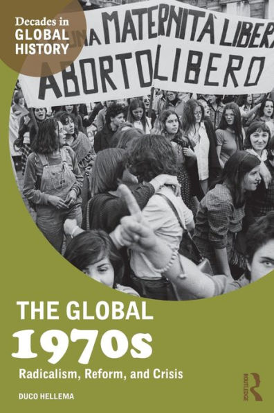 The Global 1970s: Radicalism, Reform, and Crisis / Edition 1