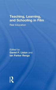 Title: Teaching, Learning, and Schooling in Film: Reel Education, Author: Daniel P. Liston