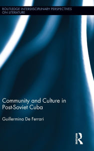 Title: Community and Culture in Post-Soviet Cuba, Author: Guillermina De Ferrari