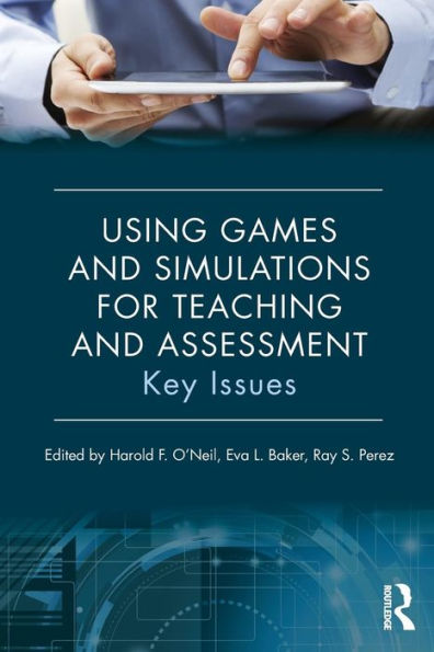 Using Games and Simulations for Teaching and Assessment: Key Issues / Edition 1