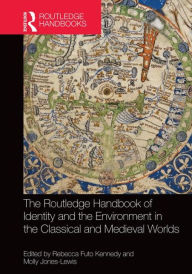 The Routledge Handbook of Identity and the Environment in the Classical and Medieval Worlds