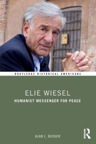 Title: Elie Wiesel: Humanist Messenger for Peace, Author: Alan L. Berger