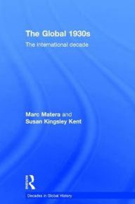 Title: The Global 1930s: The international decade, Author: Marc Matera