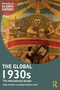 Title: The Global 1930s: The international decade / Edition 1, Author: Marc Matera