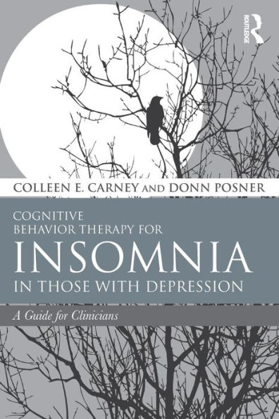 Cognitive Behavior Therapy for Insomnia in Those with Depression: A Guide for Clinicians / Edition 1