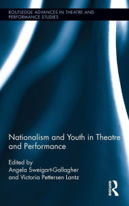 Title: Nationalism and Youth in Theatre and Performance / Edition 1, Author: Victoria Pettersen Lantz