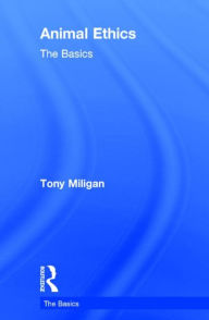 Title: Animal Ethics: The Basics, Author: Tony Miligan