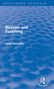 Title: Reason and Teaching (Routledge Revivals), Author: Israel Scheffler