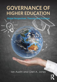 Title: Governance of Higher Education: Global Perspectives, Theories, and Practices / Edition 1, Author: Ian Austin