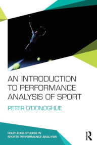 Title: An Introduction to Performance Analysis of Sport / Edition 1, Author: Peter O'Donoghue