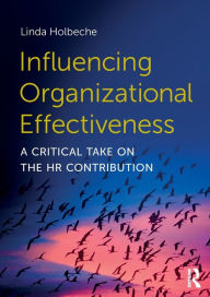 Title: Influencing Organizational Effectiveness: A Critical Take on the HR Contribution / Edition 1, Author: Linda Holbeche