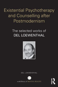 Title: Existential Psychotherapy and Counselling after Postmodernism: The selected works of Del Loewenthal / Edition 1, Author: Del Loewenthal