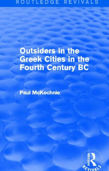 Outsiders in the Greek Cities in the Fourth Century BC (Routledge Revivals)