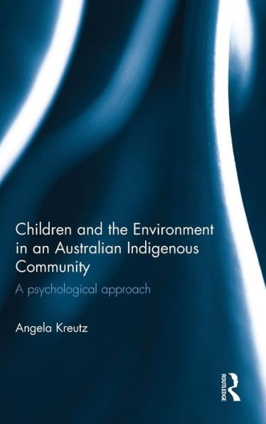 Children and the Environment in an Australian Indigenous Community: A psychological approach / Edition 1