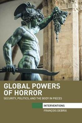 Global Powers of Horror: Security, Politics, and the Body in Pieces