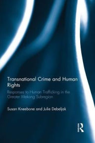 Title: Transnational Crime and Human Rights: Responses to Human Trafficking in the Greater Mekong Subregion, Author: Susan Kneebone
