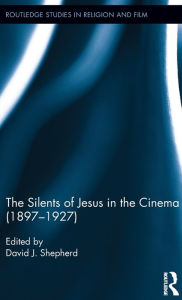 Title: The Silents of Jesus in the Cinema (1897-1927) / Edition 1, Author: David Shepherd