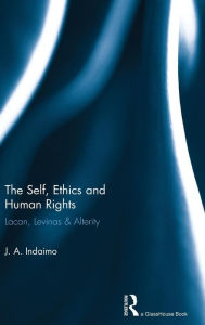 Title: The Self, Ethics & Human Rights / Edition 1, Author: Joseph Indaimo