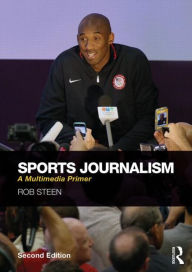 Title: Sports Journalism: A Multimedia Primer / Edition 2, Author: Rob Steen