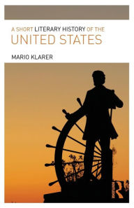 Title: A Short Literary History of the United States / Edition 1, Author: Mario Klarer