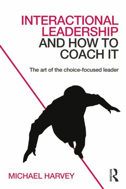 Interactional Leadership and How to Coach It: The art of the choice ...