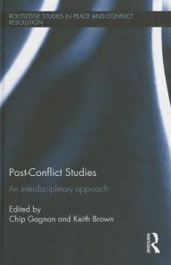 Title: Post-Conflict Studies: An Interdisciplinary Approach / Edition 1, Author: Chip Gagnon