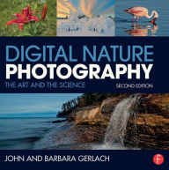 Title: Digital Nature Photography: The Art and the Science / Edition 2, Author: John and Barbara Gerlach