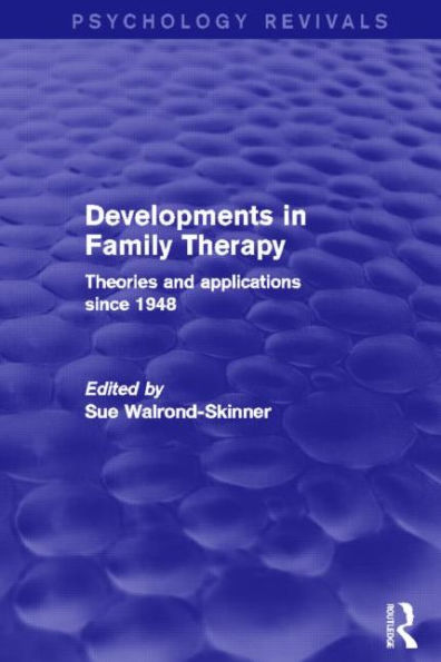 Developments Family Therapy (Psychology Revivals): Theories and Applications Since 1948