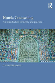 Title: Islamic Counselling: An Introduction to theory and practice / Edition 1, Author: G. Hussein Rassool