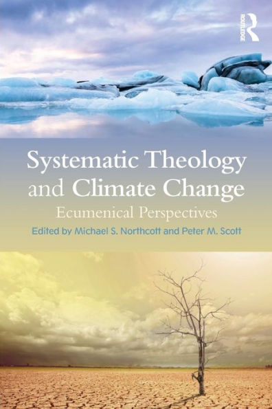 Systematic Theology and Climate Change: Ecumenical Perspectives / Edition 1