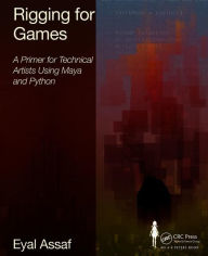 Title: Rigging for Games: A Primer for Technical Artists Using Maya and Python, Author: Eyal Assaf