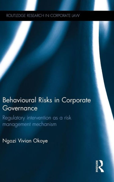 Behavioural Risks in Corporate Governance: Regulatory Intervention as a Risk Management Mechanism / Edition 1