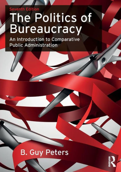 The Politics of Bureaucracy: An Introduction to Comparative Public Administration / Edition 7