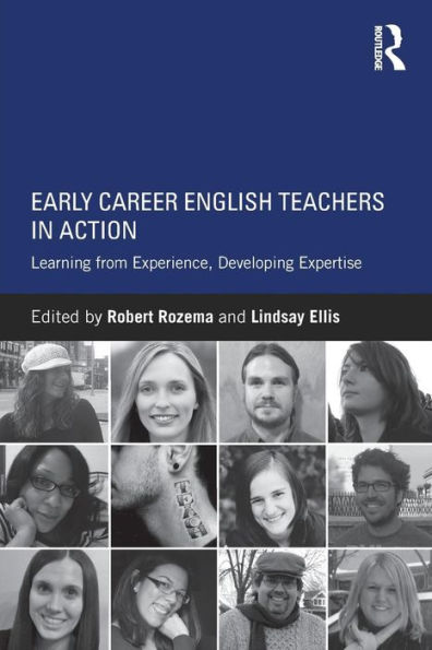 Early Career English Teachers in Action: Learning from Experience, Developing Expertise / Edition 1