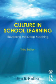 Title: Culture in School Learning: Revealing the Deep Meaning / Edition 3, Author: Etta R. Hollins