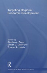 Title: Targeting Regional Economic Development / Edition 1, Author: Stephan J. Goetz