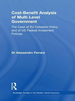 Cost-Benefit Analysis of Multi-Level Government: The Case of EU Cohesion Policy and of US Federal Investment Policies